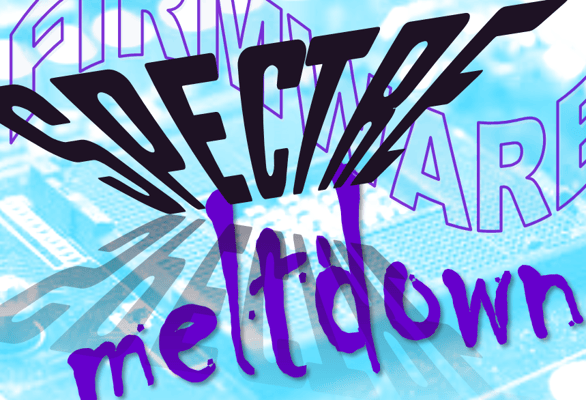 An Update on Meltdown and Spectre: What You Need to Know Now