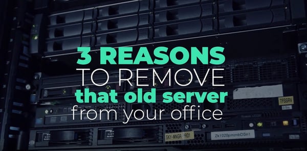 3 Reasons to Remove that Old Server from your Business